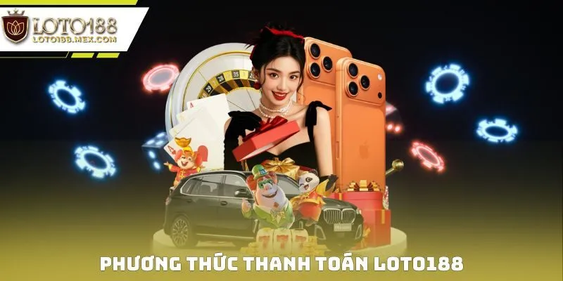 Phương thức thanh toán Loto188